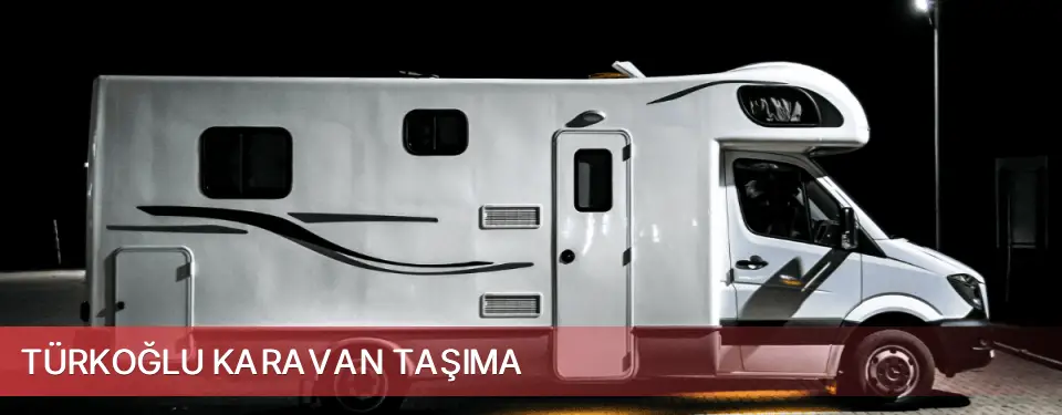 Türkoğlu İlçemi Karavan Taşıma